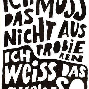 Text des Bildes: Ich muss das nicht ausprobieren, ich weiß das auch so. in schwarz weißer Schrift 