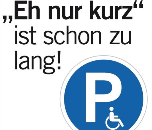 Behindertenparkplätze dürfen für keine Sekunde zugeparkt werden!